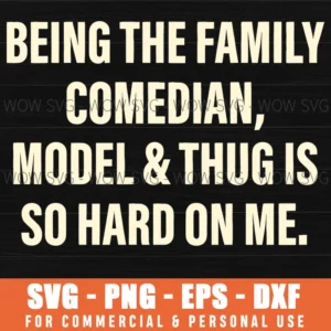 Family Comedian Model Thug Quote Sarcastic Humor Svg Png