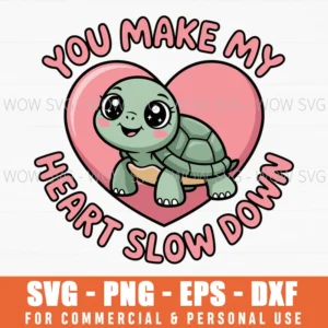 Cute Slow Turtle Valentine Design With ‘You Make My Heart Slow Down Svg Png