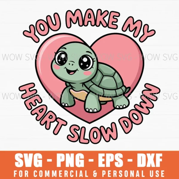 Cute Slow Turtle Valentine Design With ‘You Make My Heart Slow Down Svg Png