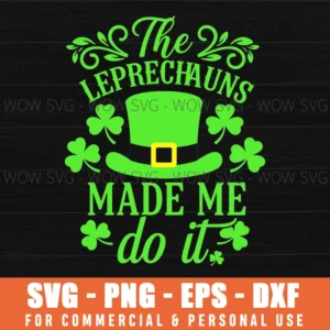 The Leprechauns Made Me Do It St Patricks Day Leprechaun Hat Clover Svg