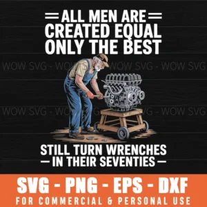 All Men Are Created Equal Only The Best Still Turn Wrenches Svg Png