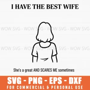 I Have The Best Wife Shes Great And Scares Me Sometimes Humor Svg