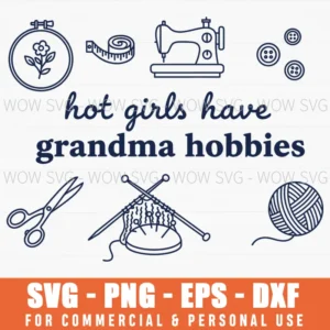 Hot Girls Have Grandma Hobbies Funny Vintage Craft Svg Png
