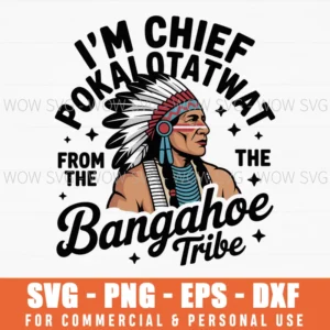I'M Chief Pokalotatwat From The Tribe Native America Trendy Svg Png