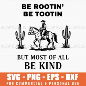 Be Rootin Be Tootin But Most Of All Be Kind Funny Cowboy Svg