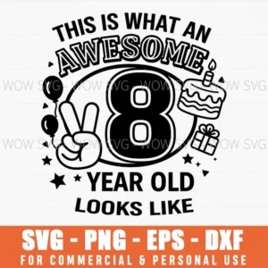This Is What An Awesome 8 Year Old Looks Like 8Th Fun Svg