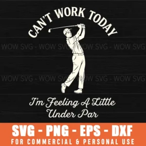 Cant Work Today Im Feeling A Little Under Par Funny Golf Slogan Svg