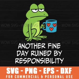 Another Fine Day Ruined By Responsibility Frog Grumpy Coffee Funny Svg