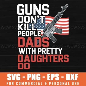 Guns Don'T Kill People Dads With Pretty Daughters Humor Dad Svg Png