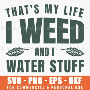 My Life Weed And Water Stuff Gardener Plants Hobby Humor Svg