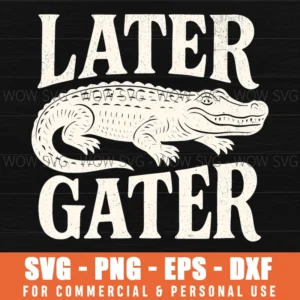 Later Gater Funny Alligator Reptile Pun Saying Svg Png