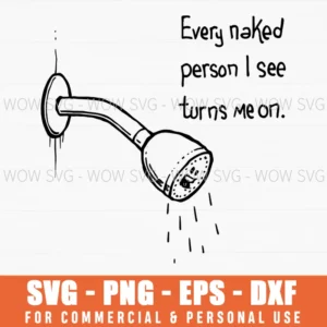 Every Naked Person I See Turns Me On., Shower, Humor, Funny, Cartoon Svg