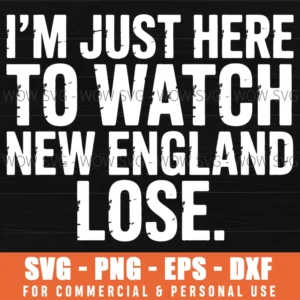 Im Just Here To Watch New England Lose Funny Svg Png