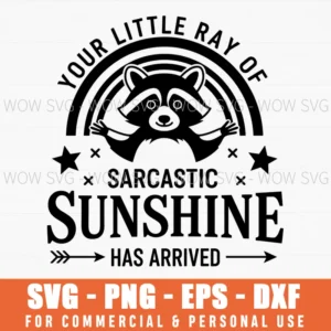 Your Little Ray Of Sarc Sunshine Has Arrived Raccoon Svg