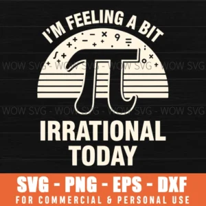 Im Feeling A Bit Irrational Today Math Humor Pi Symbol Retro Funny Svg
