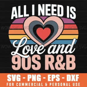 Hip-Hop Lover I Need Love And R'N'B Funny 90'S R&B Svg Png