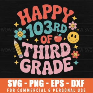 Happy 103Rd Day Of 3Rd Grade Happy 100 Days Of School Svg Png