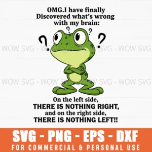 Omg I Have Finally Discovered Whats Wrong With My Brain Nothing Left Funny Frog Saying Svg