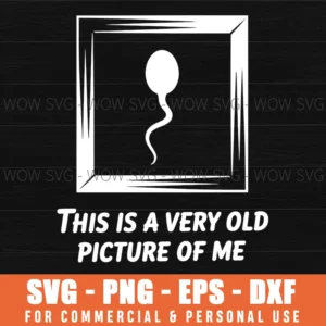 This Is A Very Old Picture Of Me Svg, Funny Sperm Joke Cut File, Adult Humor Cricut Design