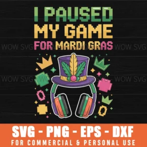 I Paused My Game For Mardi Gras Gamer Design Svg Png