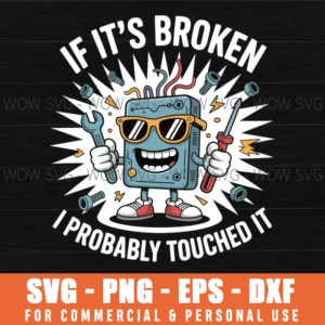 Funny Cartoon If It’S Broken I Probably Touched It, Humorous Gadget Repair Svg Png
