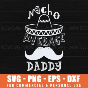 Nacho Average Daddy Mustache Svg Png Funny Mexican Father'S Day