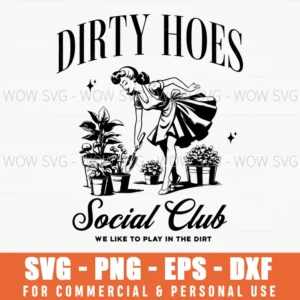 Dirty Hoes Social Club Play In Dirt Gardening Plants Humor Svg