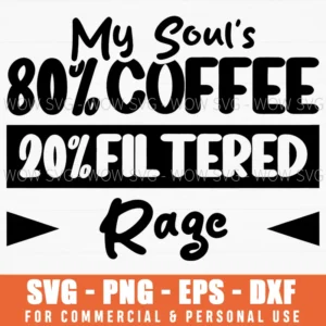 My Soul 80 Coffee 20 Filtered Rage Humorous Caffeine Svg