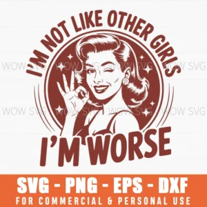 Im Not Like Other Girls Im Worse Sassy Retro Vintage Humor Wink Svg