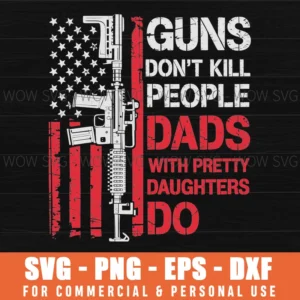 Guns Not Kill People Dads Pretty Daughters Funny Father Svg Png