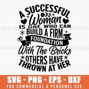 A Successful Woman Is One Who Can Build A Firm Foundation With The Bricks Others Have Thrown At Her Empowerment Quote Strong Woman Svg