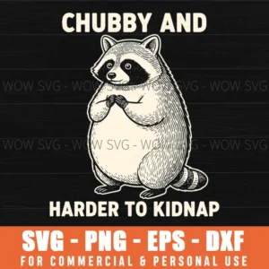 Chubby And Harder To Kidnap Raccoon Funny Quote Svg
