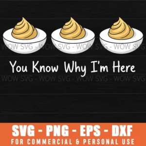 You Know Why I'M Here Deviled Egg Thanksgiving Svg Png