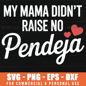 My Mama Didn'T Raise No Pendeja Svg Png