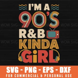 Funny Im A 90 S R&B Kinda Girl Throwback Svg Png