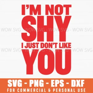 I Not Shy I Just Dont Like You Antisocial Introvert Sarcasm Svg