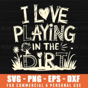 I Love Playing In The Dirt, Kids, Outdoors, Fun, Play, Girl Svg