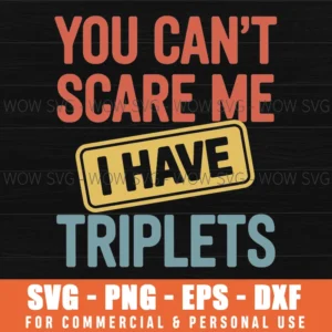 You Can'T Scare Me I Have Triplets Funny Parent Humor Svg Png