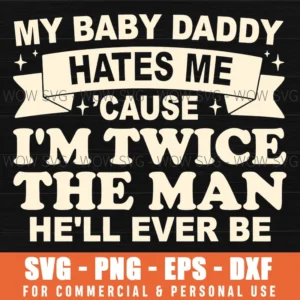 Baby Daddy Hates Me Twice The Man Sassy Humorous Novelty Svg