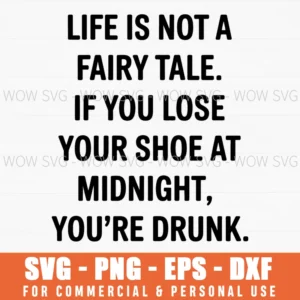Life Is Not A Fairy Tale Quote Drunk Midnight Funny Svg Png