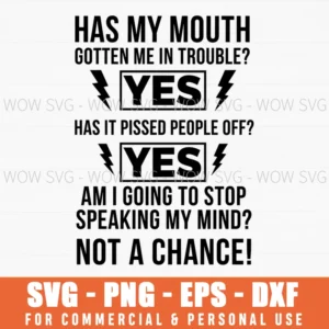Mouth Gotten Me In Trouble Pissed Off Not A Chance Funny Svg