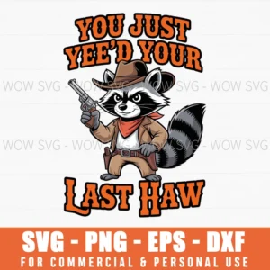 You Just Yee'D Your Last Haw Funny Outlaw Cowboy Raccoon Svg Png