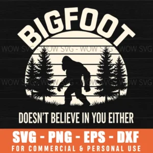 Bigfoot Doesnt Believe In You Either Funny Sasquatch Forest Silhouette Svg