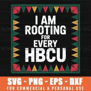 I Am Rooting For Every Hbcu Melanin African Black History Svg Png
