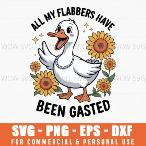 All My Flabbers Are Gasted, Sarcastic Goose Svg Png
