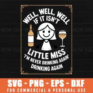 Well Well Well If It Isn'T Little Miss I'M Never Drinking Svg Png
