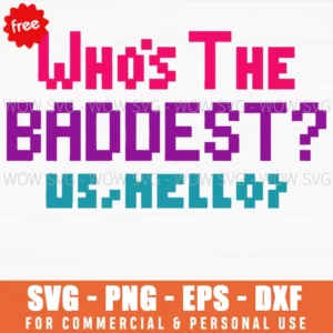 Free Who'S The Baddest Pixel Quote Svg