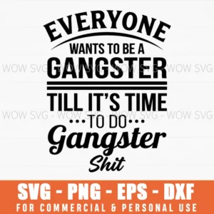 Everyone Wants To Be A Gangster Till Its Time To Do Urban Svg
