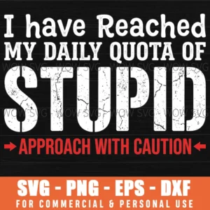 I Have Reached My Daily Quota Of Stupid Approach With Caution Funny Svg