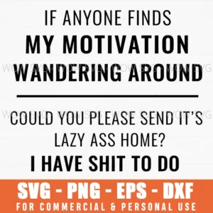 If Anyone Finds My Motivation Wandering Around Funny Quote Svg